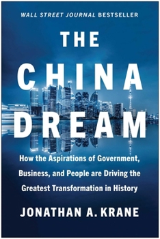 Hardcover The China Dream: How the Aspirations of Government, Business, and People Are Driving the Greatest Transformation in History Book
