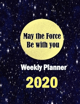 Paperback May the Force Be with you: Weekly Planner 2020: Simple weekly planner 52 - week Calendar Book