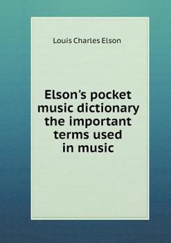 Elson's Pocket Music Dictionary the Important Terms Used in Music