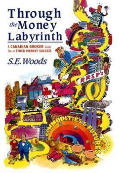 Hardcover Through the Money Labyrinth: A Canadian Broker I Guides You To/I Stock Market Success (Cloth) Book