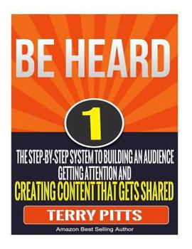 Paperback Be Heard: The Step-By-Step System To Building An Audience, Getting Attention And Creating Content That Gets Shared Book