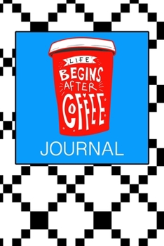 Life Begins After Coffee Journal: Journal Notebook Gift for Coffee Lovers