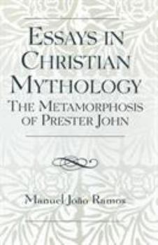 Paperback Essays in Christian Mythology: The Metamorphoses of Prester John Book