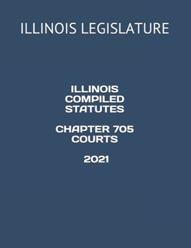 Paperback Illinois Compiled Statutes Chapter 705 Courts 2021 Book