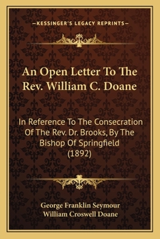 Paperback An Open Letter To The Rev. William C. Doane: In Reference To The Consecration Of The Rev. Dr. Brooks, By The Bishop Of Springfield (1892) Book