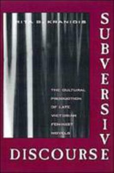 Hardcover Subversive Discourse: The Cultural Production of Late Victorian Feminist Novels Book