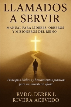 Paperback Llamados a Servir: Manual Para Líderes, Obreros Y Misioneros del Reino [Spanish] Book