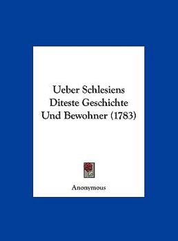 Hardcover Ueber Schlesiens Diteste Geschichte Und Bewohner (1783) [German] Book