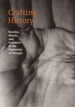 Paperback Crafting History: Textiles, Metals and Ceramics at the University of Georgia Book