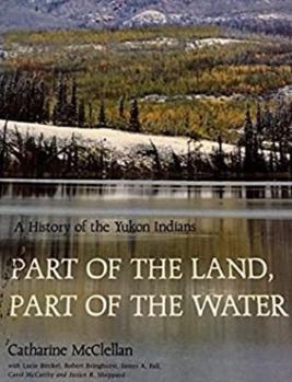 Hardcover Part of the Land, Part of the Water: A History of the Yukon Indians Book