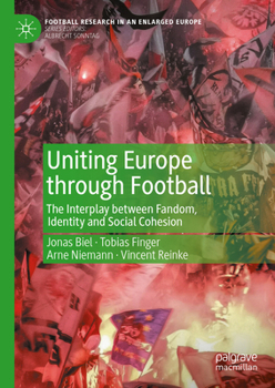 Hardcover Uniting Europe Through Football: The Interplay Between Fandom, Identity and Social Cohesion Book
