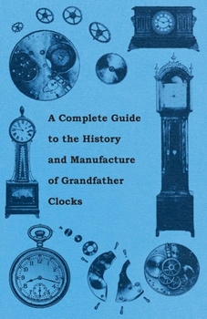 Paperback A Complete Guide to the History and Manufacture of Grandfather Clocks Book