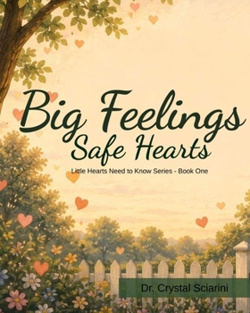 Big Feelings, Safe Hearts: Little Hearts Need to Know Series - Book One