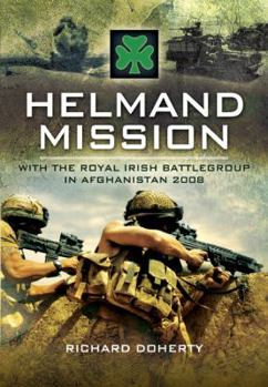Hardcover Helmand Mission: With the Royal Irish Battlegroup in Afghanistan, 2008 Book