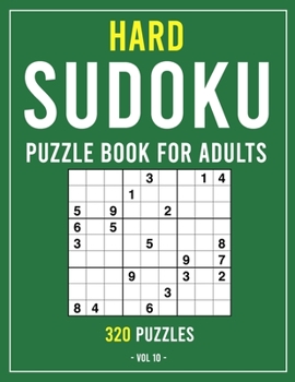 Hard Sudoku Book for Adults: 320 Large Print Puzzles (Puzzle Books for Adults) Volume 10