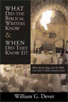 Hardcover What Did the Biblical Writers Know and When Did They Know It?: What Archaeology Can Tell Us about the Reality of Ancient Israel Book