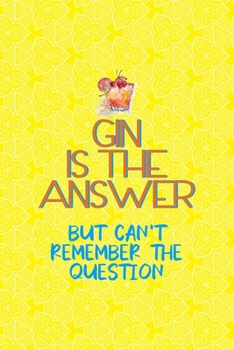 Paperback Gin Is The Answer But Can't Remember The Question: Notebook Journal Composition Blank Lined Diary Notepad 120 Pages Paperback Yellow Texture Gin Book