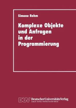 Paperback Komplexe Objekte Und Anfragen in Der Programmierung: Zur Integration Von Datenbanken Und Programmiersprachen [German] Book