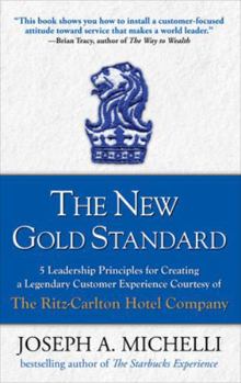Hardcover The New Gold Standard: 5 Leadership Principles for Creating a Legendary Customer Experience Courtesy of the Ritz-Carlton Hotel Company Book