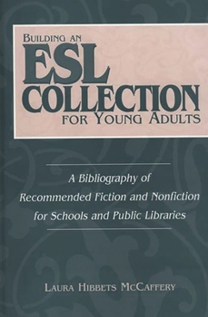 Building an ESL Collection for Young Adults: A Bibliography of Recommended Fiction and Nonfiction for Schools and Public Libraries (Contributions in Librarianship & Information Science)