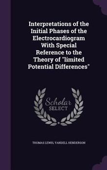 Interpretations of the Initial Phases of the Electrocardiogram with Special Reference to the Theory of Limited Potential Differences