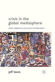 Paperback Crisis in the Global Mediasphere: Desire, Displeasure and Cultural Transformation Book