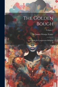 Paperback The Golden Bough: A Study In Comparative Religion; Volume 2 Book