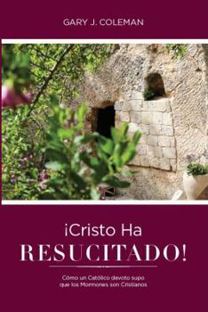 Paperback ¡Cristo Ha RESUCITADO!: Cómo un Católico Devoto Supo Que Los Mormones Son Cristianos (Spanish Edition) [Spanish] Book