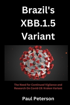 Paperback Brazil's XBB.1.5 Variant: The Need for Continued Vigilance and Research On Covid-19: Kraken Variant Book