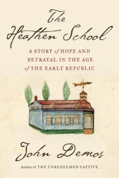 Hardcover The Heathen School: A Story of Hope and Betrayal in the Age of the Early Republic Book