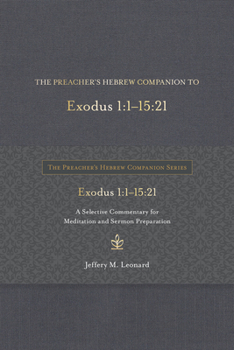 The Preacher's Hebrew Companion to Exodus 1:1--15:21: A Selective Commentary for Meditation and Sermon Preparation