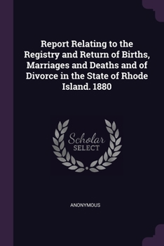 Paperback Report Relating to the Registry and Return of Births, Marriages and Deaths and of Divorce in the State of Rhode Island. 1880 Book