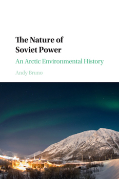 Paperback The Nature of Soviet Power: An Arctic Environmental History Book