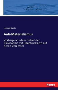 Paperback Anti-Materialismus: Vorträge aus dem Gebiet der Philosophie mit Hauptrücksicht auf deren Verachter [German] Book