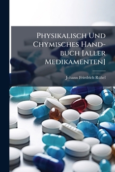 Paperback Physikalisch Und Chymisches Hand-buch [aller Medikamenten] Book