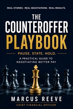 Paperback The Counteroffer Playbook: Pause. State. Hold. A Practical Guide to Negotiating Better Pay Book