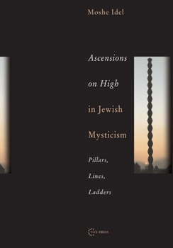 Paperback Ascensions on High in Jewish Mysticism: Pillars, Lines, Ladders Book