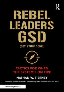 Paperback Rebel Leaders GSD (Get Stuff Done!): Tactics for When the System's on Fire Book