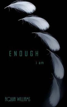 E N O U G H, i am