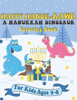 Paperback Happy Hanuk-rawr A Hanukkah Dinosaur Coloring Book: A Special Holiday Gift for Kids Ages 4-8 Book