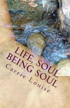 Paperback Life, Soul Being Soul: A Gentle Focused Guide for the Human Being and Soul in Transition. Book