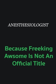 Paperback Anesthesiologist because freeking awsome is not an official title: Writing careers journals and notebook. A way towards enhancement Book