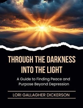 Paperback Through the Darkness Into the Light: A Guide to Finding Peace and Purpose Beyond Depression Book