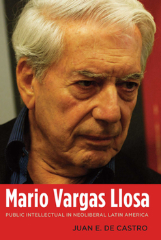 Hardcover Mario Vargas Llosa: Public Intellectual in Neoliberal Latin America Book