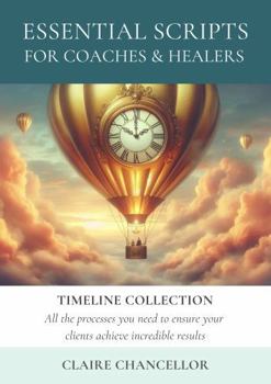 Paperback Essential Scripts for Coaches & Healers: Timeline Collection Book