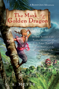 The Mark of the Golden Dragon: Being an Account of the Further Adventures of Jacky Faber, Jewel of the East, Vexation of the West, and Pearl of the South China Sea - Book #9 of the Bloody Jack