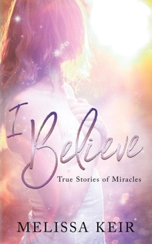 Paperback I Believe: True Stories of Miracles Book