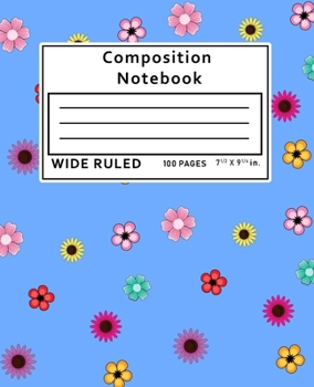 Paperback Composition Notebook Wide Ruled: Flowers Floral 100 Pages Book