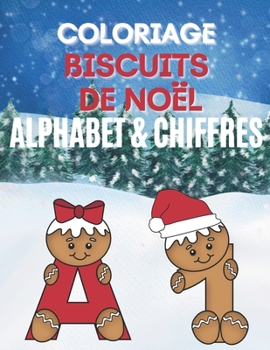 Coloriage Biscuit de Noël - Alphabet & Chiffres: Livre de coloriage pour enfants, Magnifiques dessins de biscuits de Noël à colorier: Alphabet et Chif