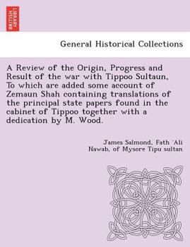 Paperback A Review of the Origin, Progress and Result of the war with Tippoo Sultaun, To which are added some account of Zemaun Shah containing translations of Book